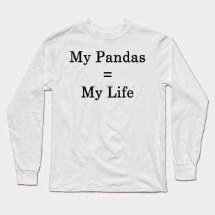 My Pandas = My Life Long Sleeve T-Shirt